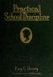 [Gutenberg 60717] • Practical School Discipline / Introductory Course